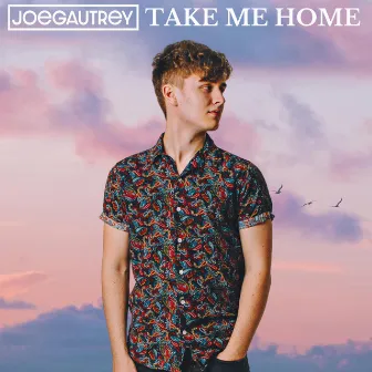 Take Me Home by Joe Gautrey