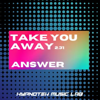 Take You Away by Answer