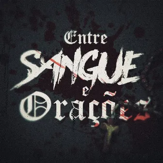 Entre Sangue e Orações by Trezze