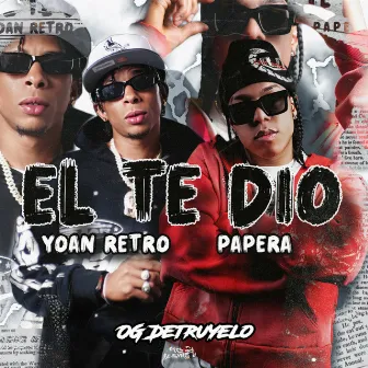 El Te Dio by OG DETRUYELO