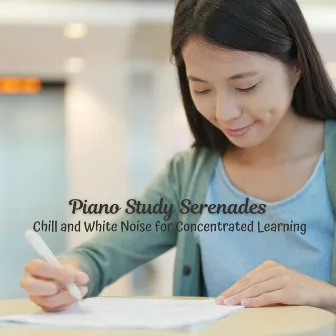 Piano Study Serenades: Chill and White Noise for Concentrated Learning by Be Relaxed White Noise