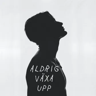 Aldrig Växa Upp by Oscar Ahlgren