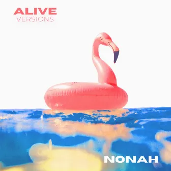 ALIVE (VERSIONS) by NONAH