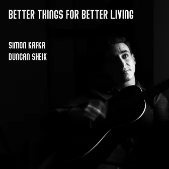 Better Things For Better Living by Simon Kafka