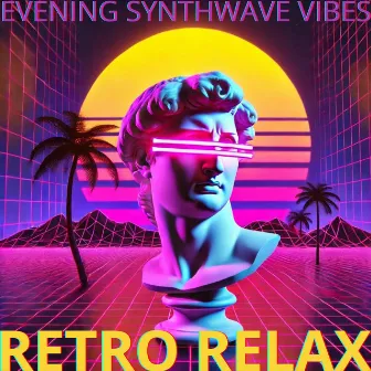 Retro Relax: Evening Synthwave Vibes by Retrowave Beats