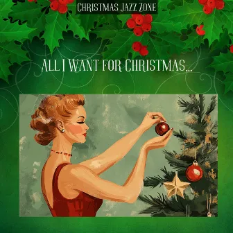 All I Want for Christmas... by Christmas Jazz Zone