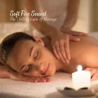 Soft Fire Sound: The Chilling Calm of Massage by Positive mind Space