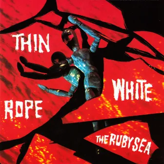 The Ruby Sea (Remastered) by Thin White Rope