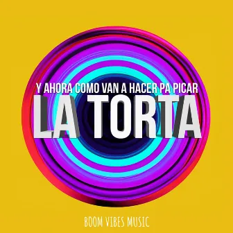 Y Ahora Como Van a Hacer Pa Picar La Torta by Boom Vibes Music