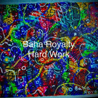 Hard Work by Baha Royalty