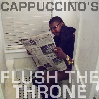 Cappuccino's FLUSH THE THRONE​-​EP (​#​FTT) by Eddie Meeks