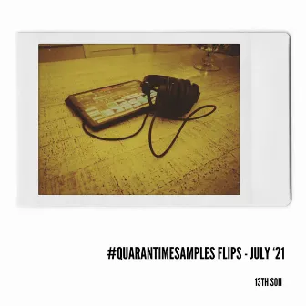 #QUARANTINESAMPLES FLIPS JULY '21 by 13th Son