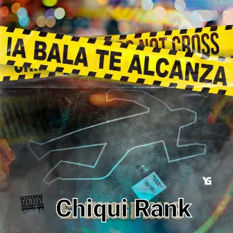 La Bala Te Alcanza by Chiqui Rank