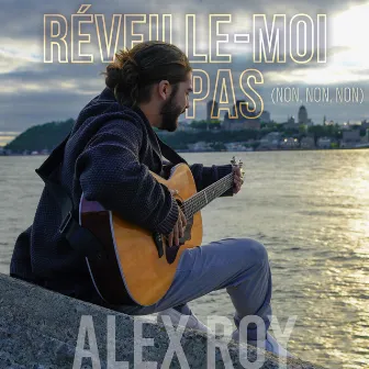 Réveille-moi pas (Non, non, non) by Alex Roy