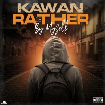 Rather Be by Myself by Kawan