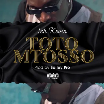 Toto Mtosso by Ish Kevin