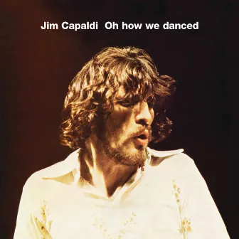 Oh How We Danced (Bonus Track Edition) by Jim Capaldi