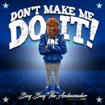 Don't Make Me Do It (Dallas Cowboys) by HollyHood Bay Bay