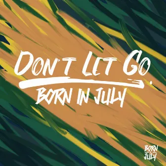 Don't Let Go by Born in July