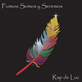 Fuimos, Somos Y Seremos by Rap De Luz