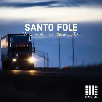 Pra Ouvir no Caminhão by Santo Fole