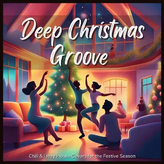 Deep Christmas Groove - Chill & Jazzy House Covers for the Festive Season (Chill Groove Ver.) by Cafe Lounge Christmas