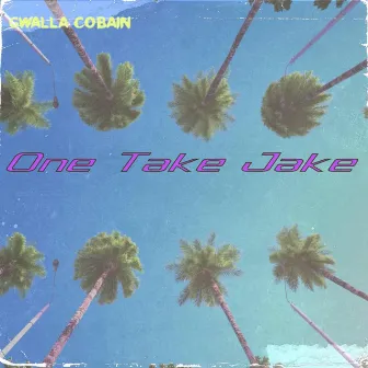 One Take Jake by Gwalla Cobain