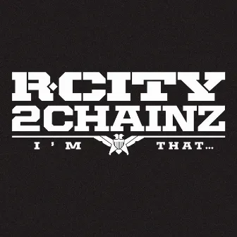 I'm That... (feat. 2 Chainz) by R. City