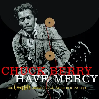 Have Mercy - His Complete Chess Recordings 1969 - 1974 by Chuck Berry