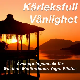 Kärleksfull Vänlighet: Avslappningsmusik för Guidade Meditationer, Yoga, Pilates by Relax 4 Relax