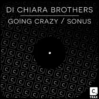 Going Crazy / Sonus by Di Chiara Brothers