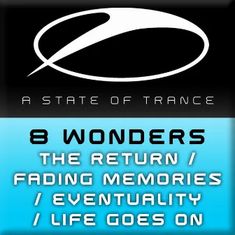 The Return / Fading Memories / Eventuality / Life Goes On by 8 Wonders