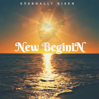 New BeginiN by Eternally Risen