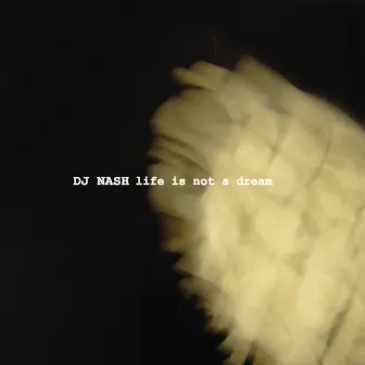 Life Is Not A Dream by DJ Nash