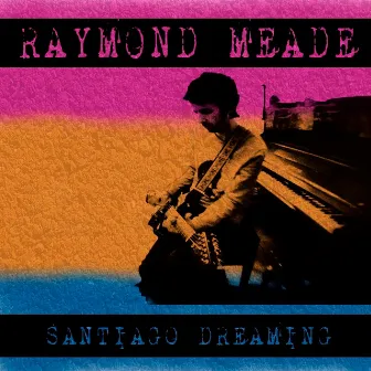 Santiago Dreaming by Raymond Meade