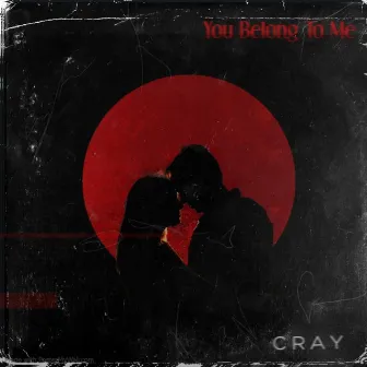 You Belong To Me by CRAY