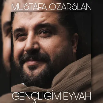 Gençliğim Eyvah by Mustafa Özarslan