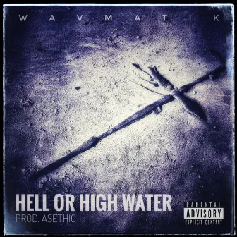 HELL OR HIGH WATER by Wavmatik