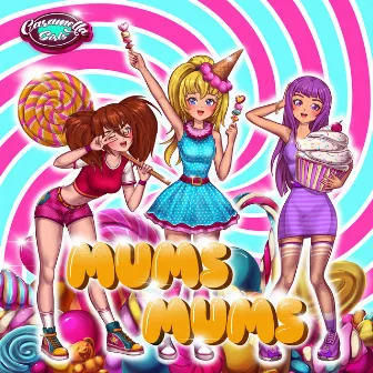 Mums Mums by Caramella Girls