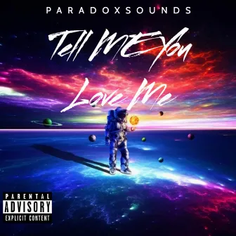 Tell Me You Love Me by Paradoxsounds