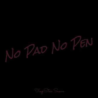 No Pad No Pen by TrapStar Suave