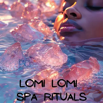 Lomi Lomi Spa Rituals: Aqua Reflections for Massage & Wellness by Sauna & Spa Music!