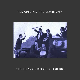 The Dean of Recorded Music by Ben Selvin & His Orchestra