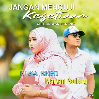 Elsa Bebo & Mawan Pedeng - Jangan Menguji Kesetiaan by Mawan Pedeng