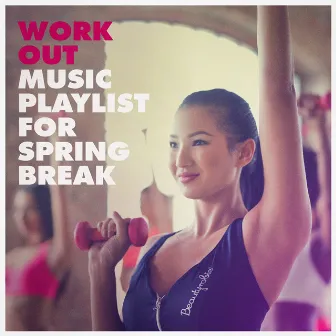 Work out Music Playlist for Spring Break by Cardio Hits! Workout