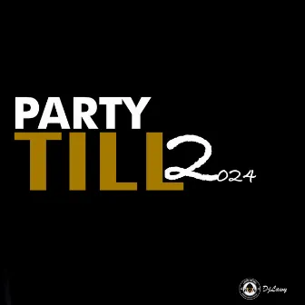 Party Till 2024 by DJ LAWY