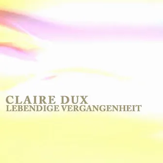 Lebendige Vergangenheit by Claire Dux