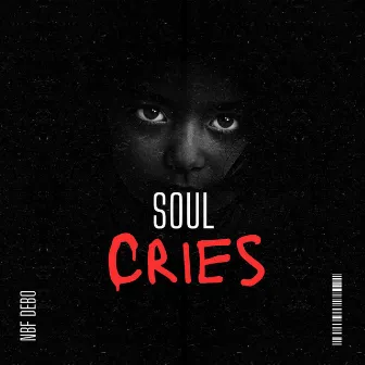 Soul Cries by NBF Debo