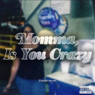 Momma Is You Crazy by Leumas