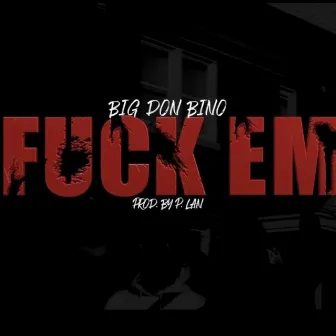 Fuck Em by Big Don Bino